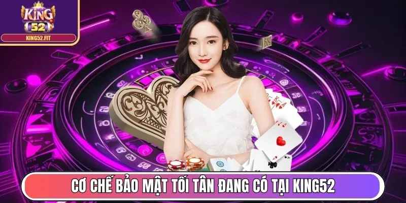 Cơ chế bảo mật tối tân đang có tại King52
