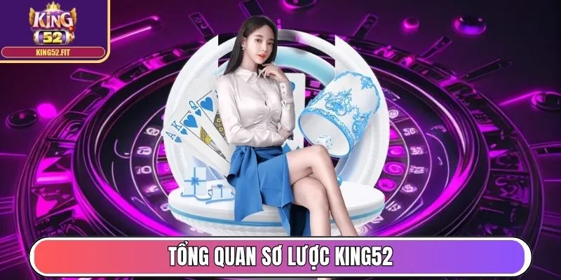 Tổng quan sơ lược King52
