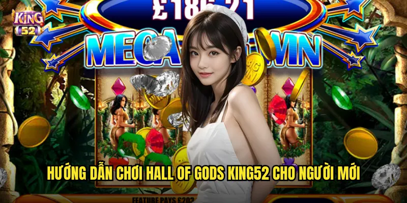 Hướng dẫn chơi Hall of Gods king52 cho người mới