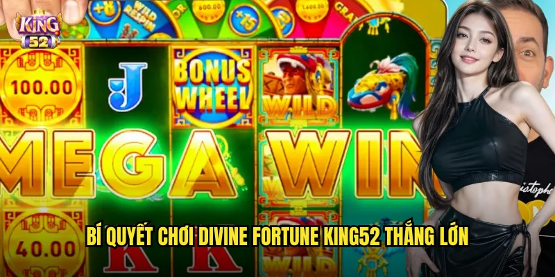 Bí quyết chơi Divine Fortune king52 thắng lớn