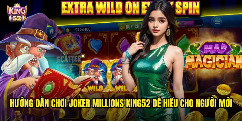 Hướng dẫn chơi Joker Millions king52 dễ hiểu cho người mới