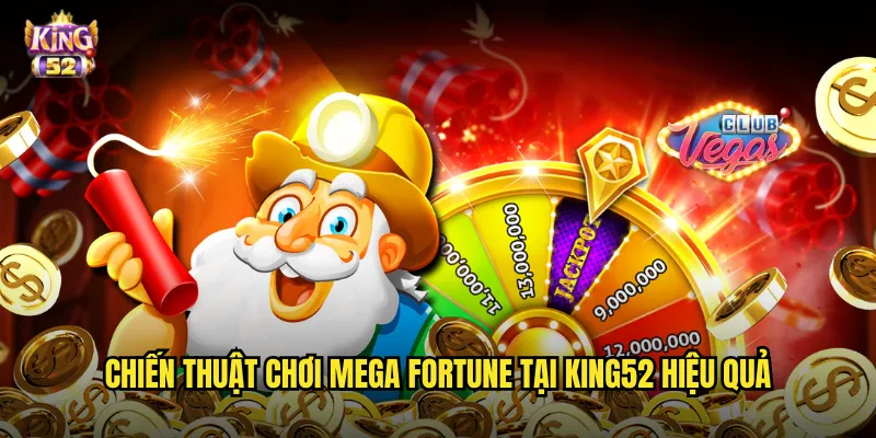 Chiến thuật chơi Mega Fortune tại king52 hiệu quả