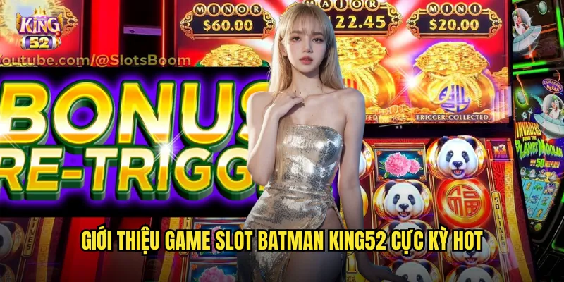 Giới thiệu game slot Batman king52 cực kỳ hot