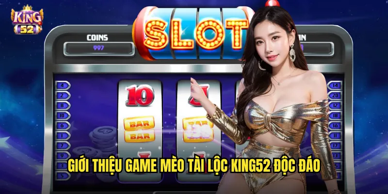 Giới thiệu game Mèo tài lộc king52 độc đáo