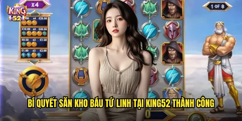 Bí quyết săn kho báu tứ linh tại king52 thành công