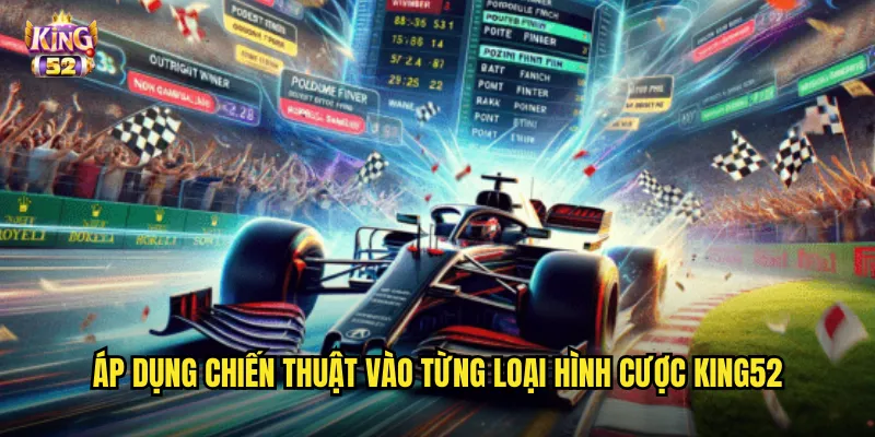 Áp dụng chiến thuật vào từng loại hình cược king52
